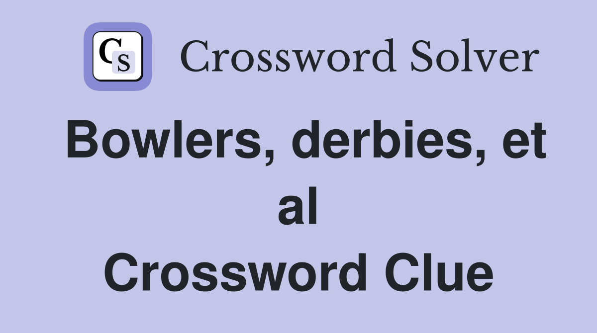 Bowlers, derbies, et al Crossword Clue