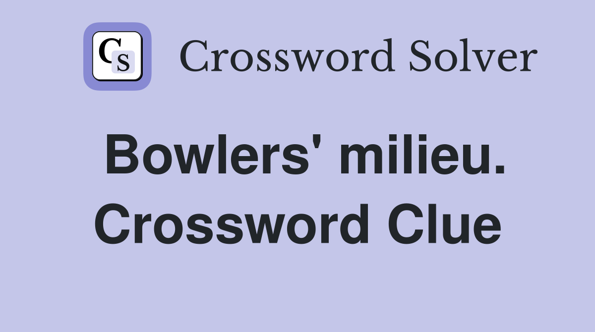 Bowlers' milieu. Crossword Clue