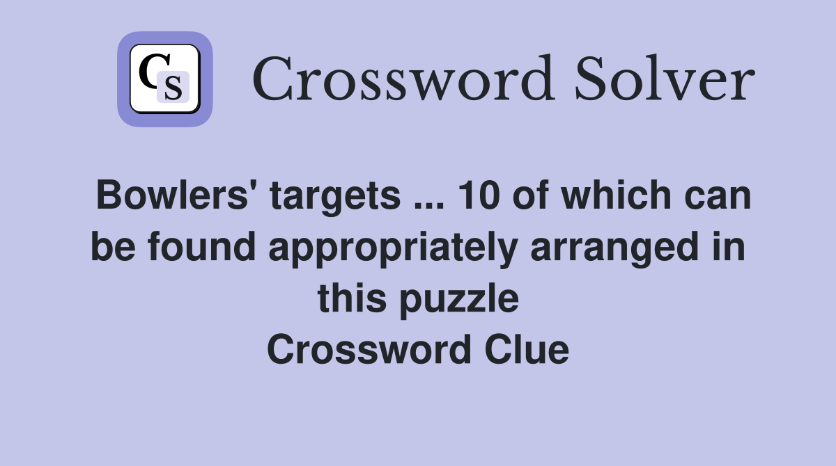 Bowlers' targets ... 10 of which can be found appropriately arranged in this puzzle Crossword Clue