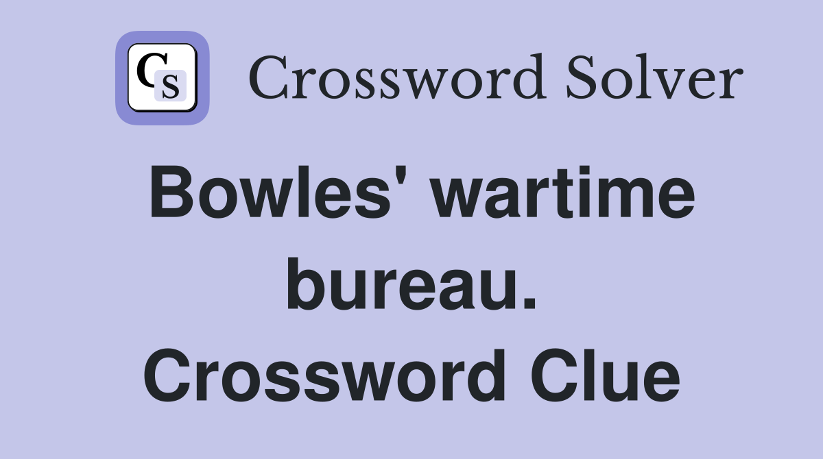 Bowles' wartime bureau. Crossword Clue