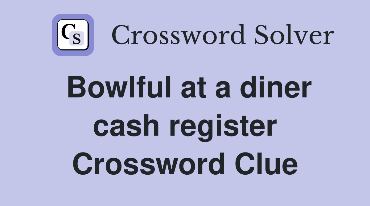 Bowlful at a diner cash register Crossword Clue
