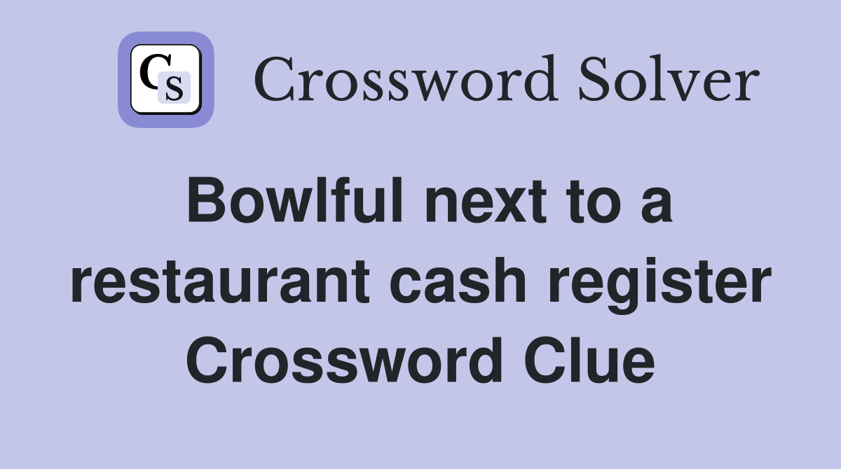 Bowlful next to a restaurant cash register Crossword Clue