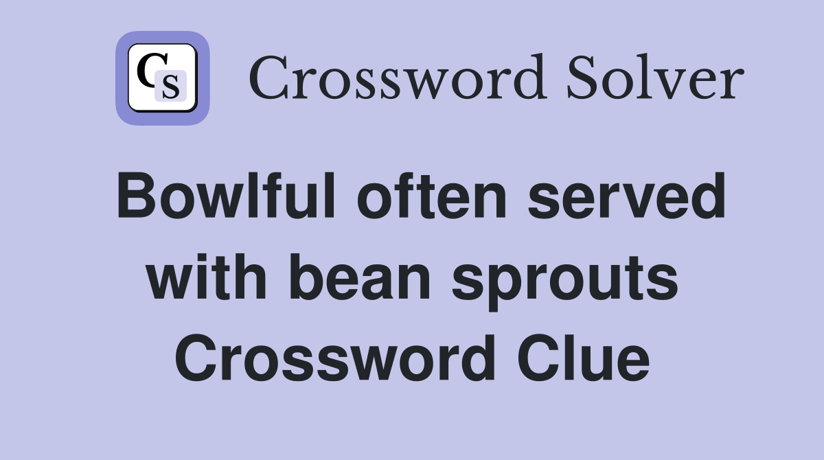 Bowlful often served with bean sprouts Crossword Clue