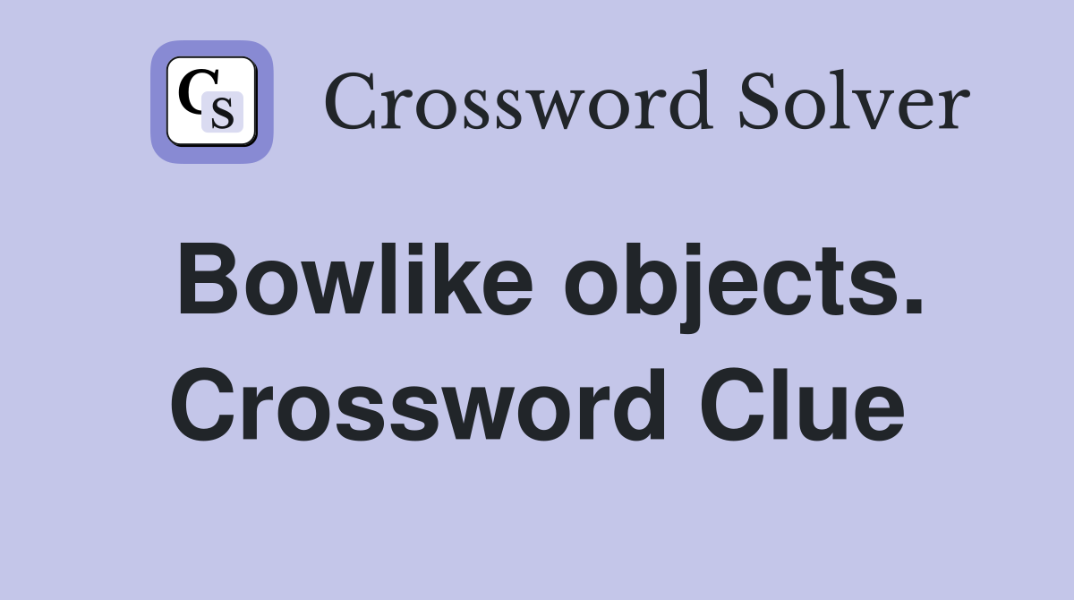 Bowlike objects. Crossword Clue