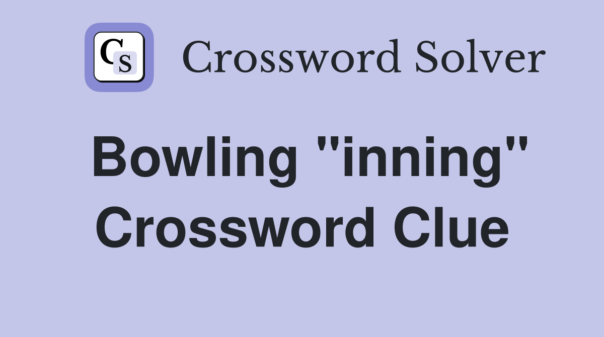 Bowling "inning" Crossword Clue