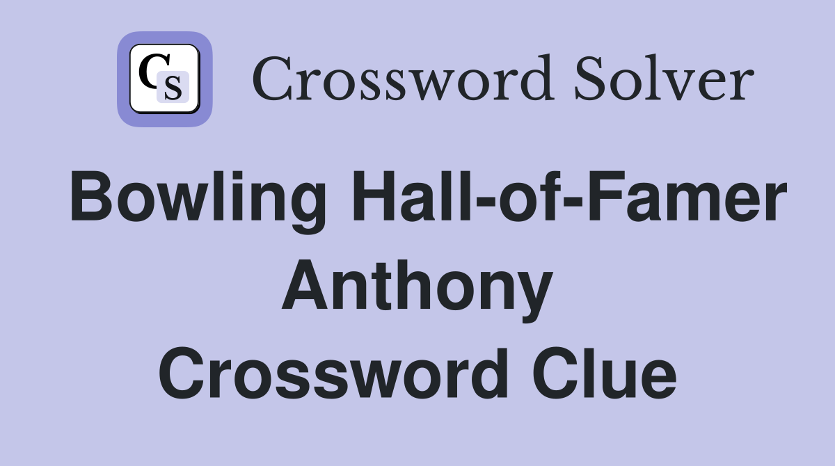 Bowling Hall-of-Famer Anthony Crossword Clue