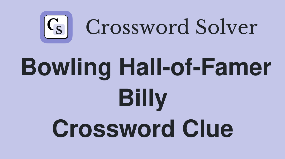 Bowling Hall-of-Famer Billy Crossword Clue