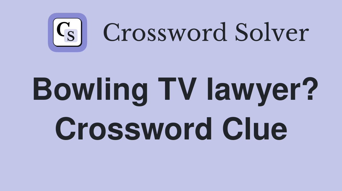 Bowling TV lawyer? Crossword Clue