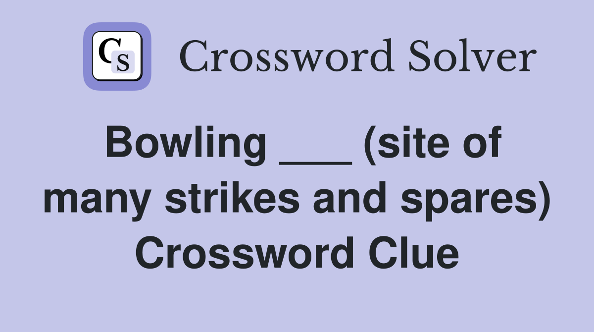 Bowling ___ (site of many strikes and spares) Crossword Clue