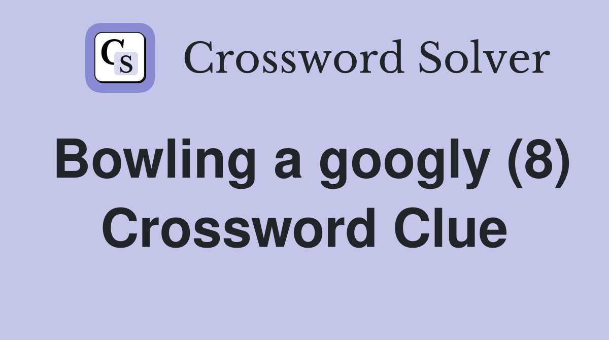 Bowling a googly (8) Crossword Clue