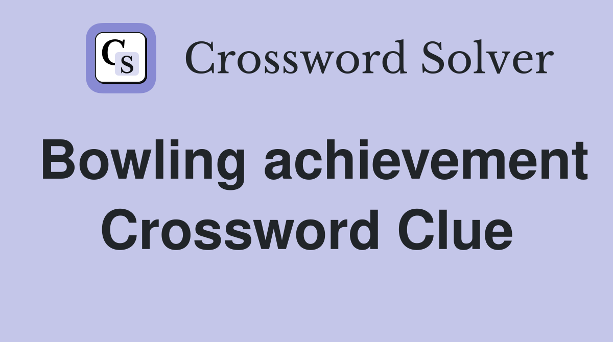 Bowling achievement Crossword Clue
