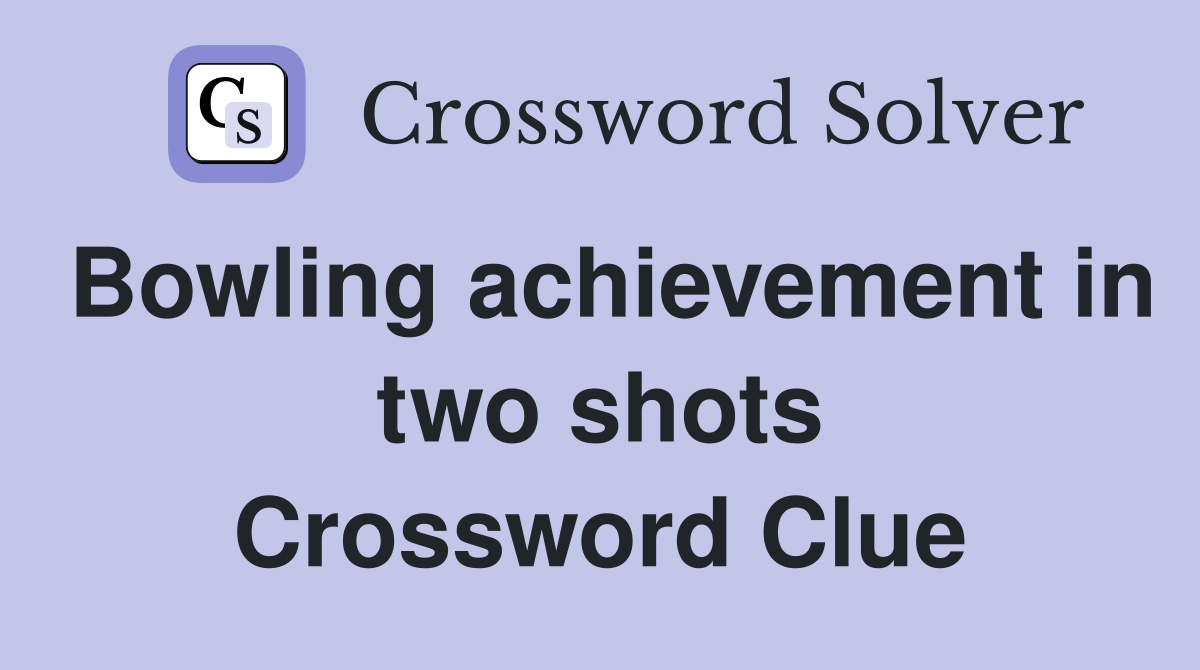 Bowling achievement in two shots Crossword Clue