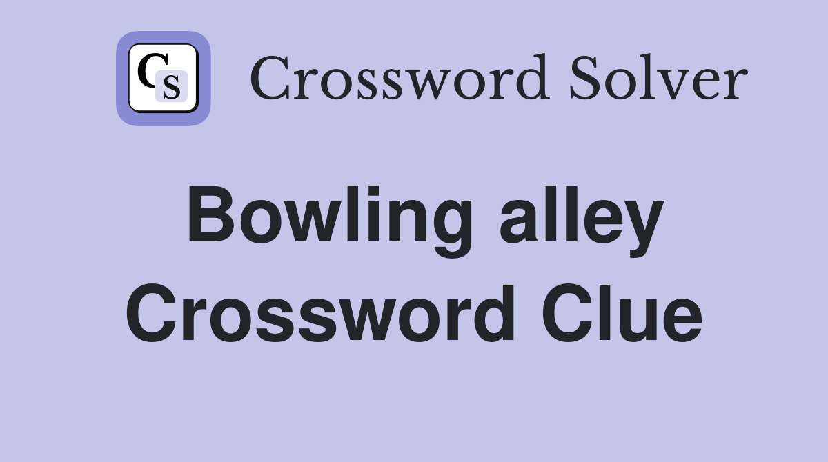 Bowling alley Crossword Clue