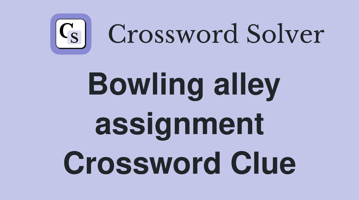 Bowling alley assignment Crossword Clue