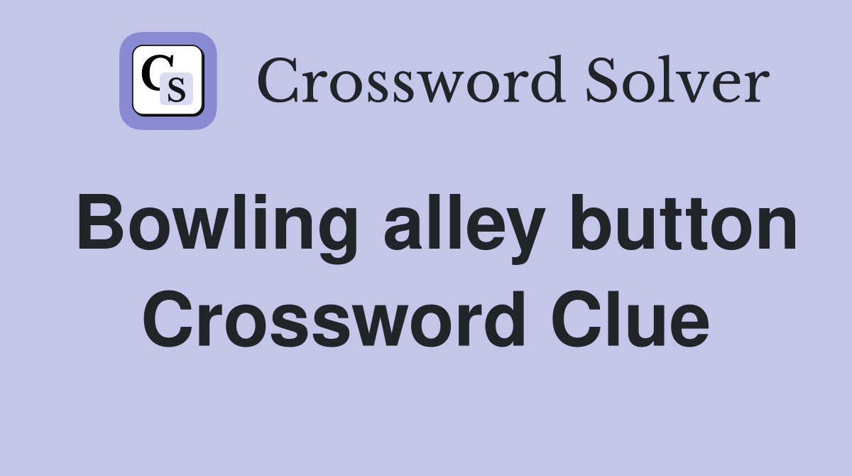 Bowling alley button Crossword Clue