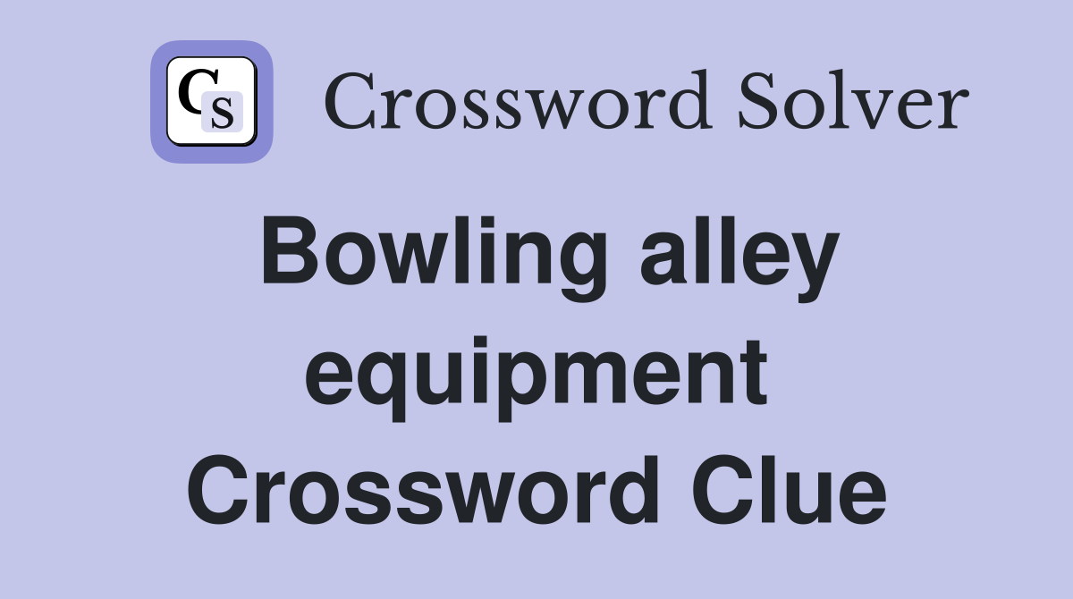 Bowling alley equipment Crossword Clue