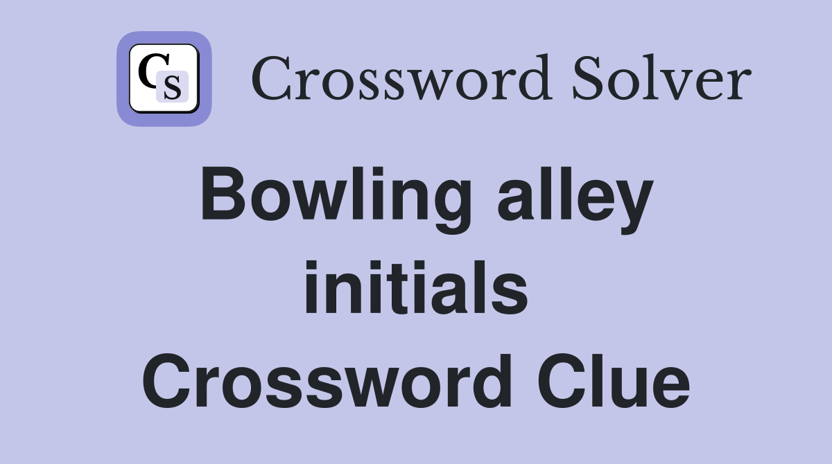 Bowling alley initials Crossword Clue