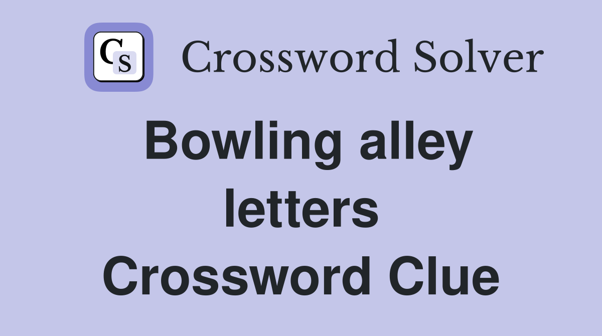 Bowling alley letters Crossword Clue