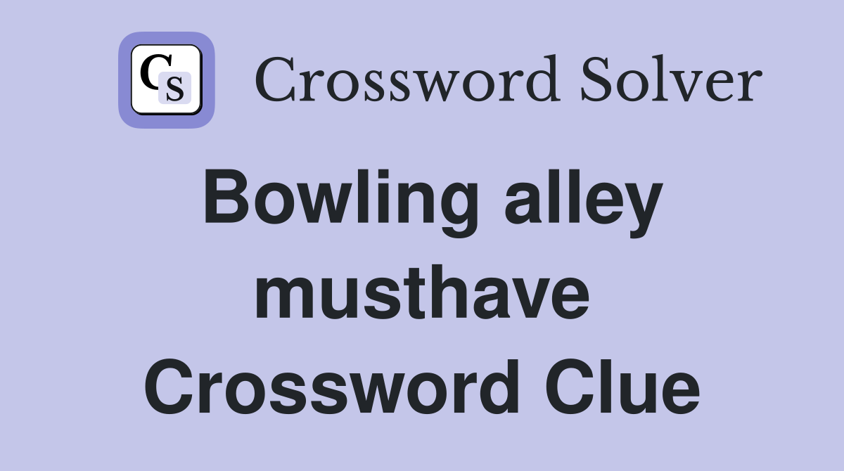 Bowling alley musthave Crossword Clue