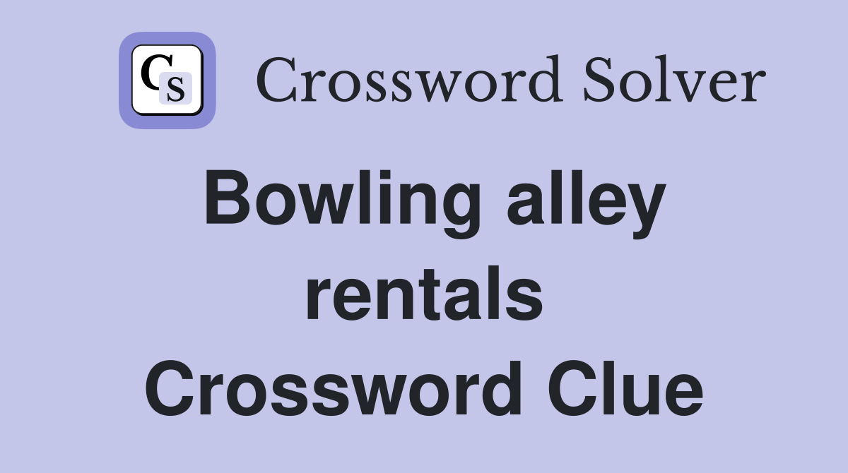 Bowling alley rentals Crossword Clue