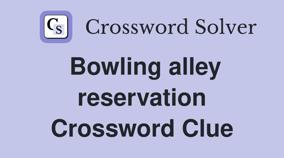 Bowling alley reservation Crossword Clue