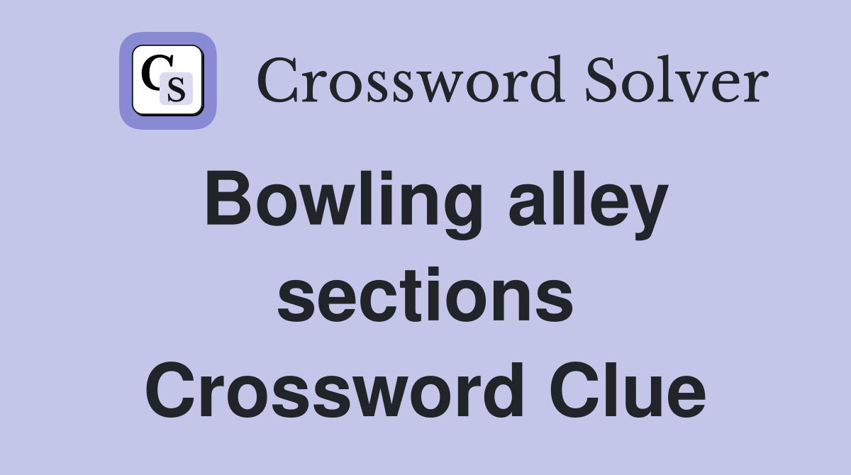Bowling alley sections Crossword Clue