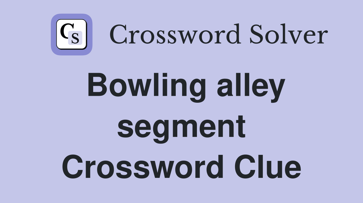 Bowling alley segment Crossword Clue