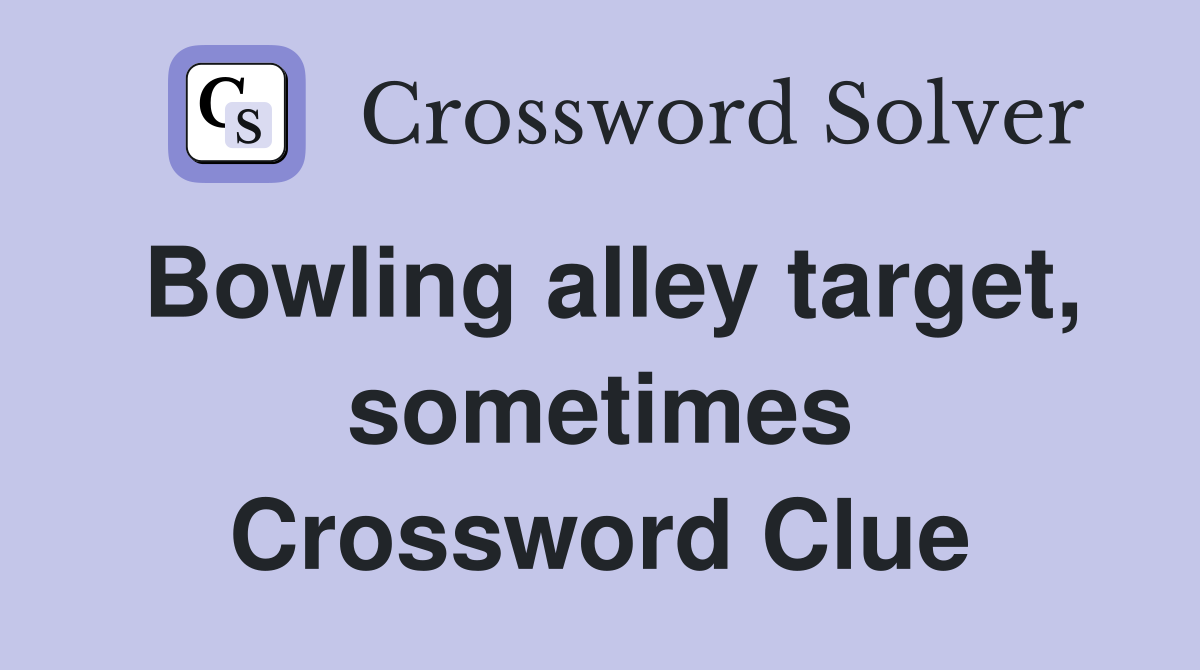 Bowling alley target, sometimes Crossword Clue