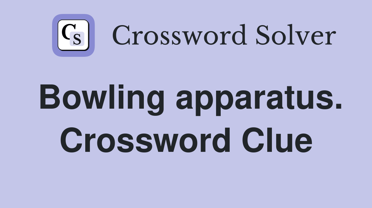 Bowling apparatus. Crossword Clue