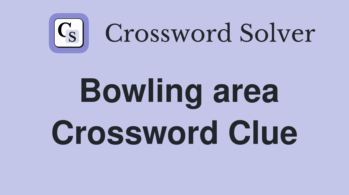 Bowling area Crossword Clue