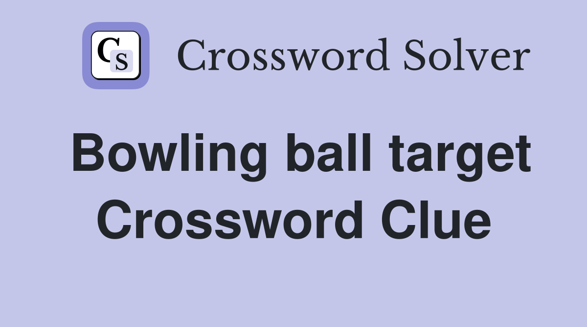 Bowling ball target Crossword Clue