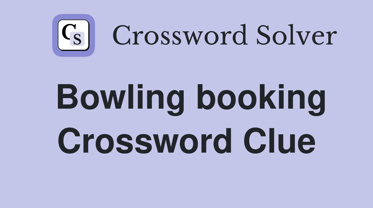 Bowling booking Crossword Clue