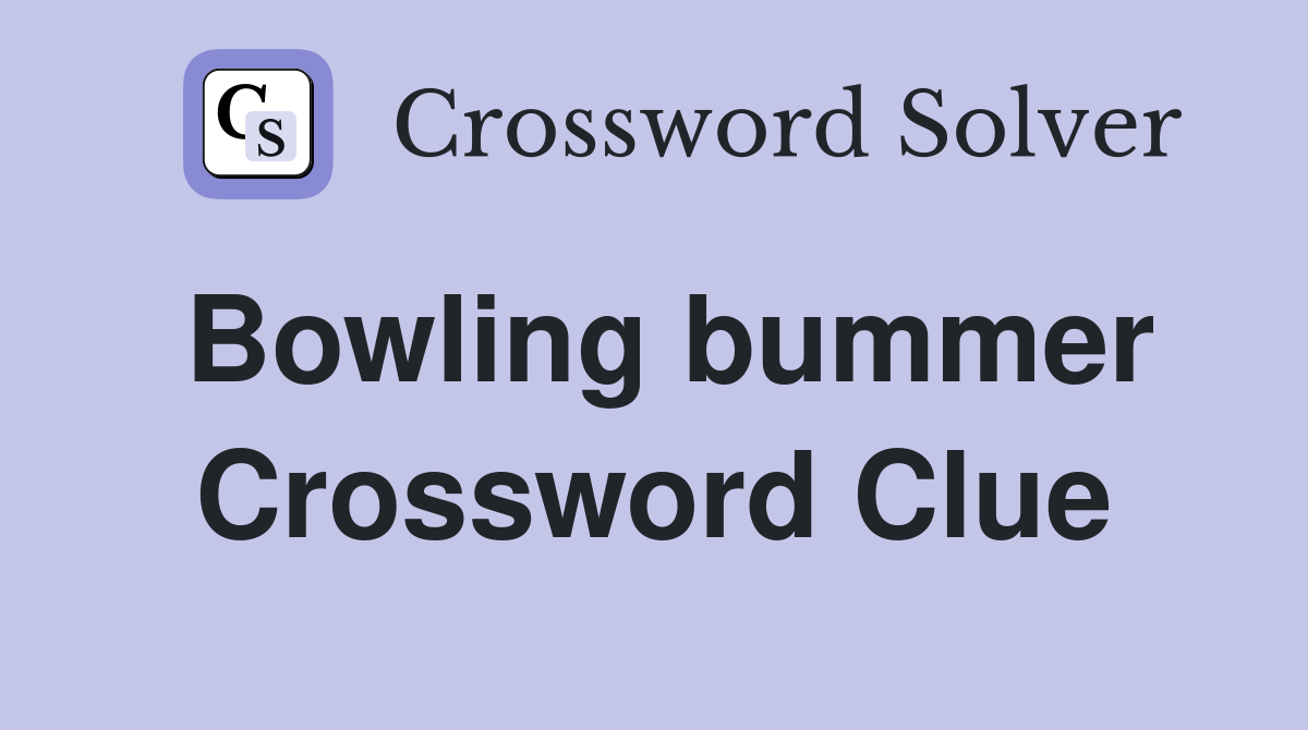 Bowling bummer Crossword Clue