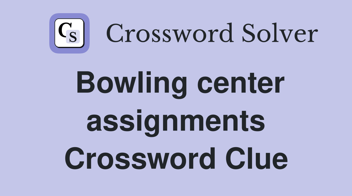 Bowling center assignments Crossword Clue