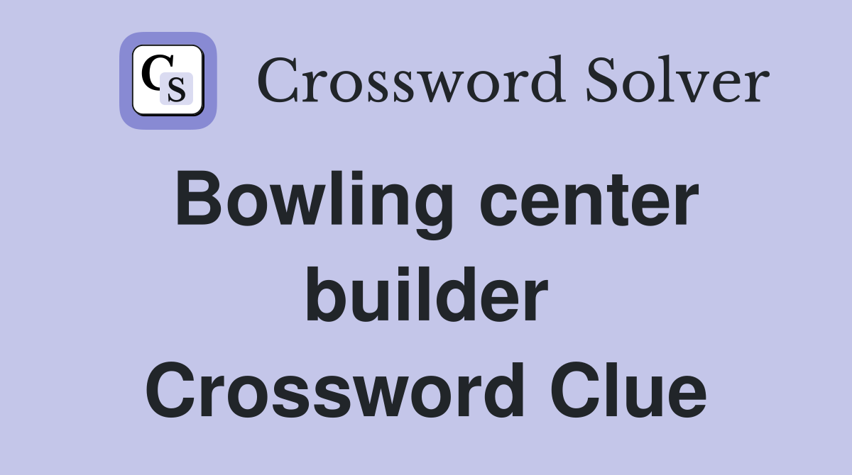 Bowling center builder Crossword Clue