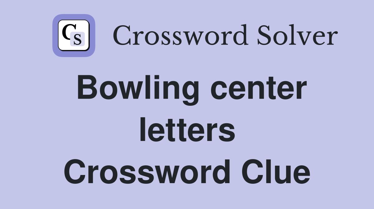 Bowling center letters Crossword Clue