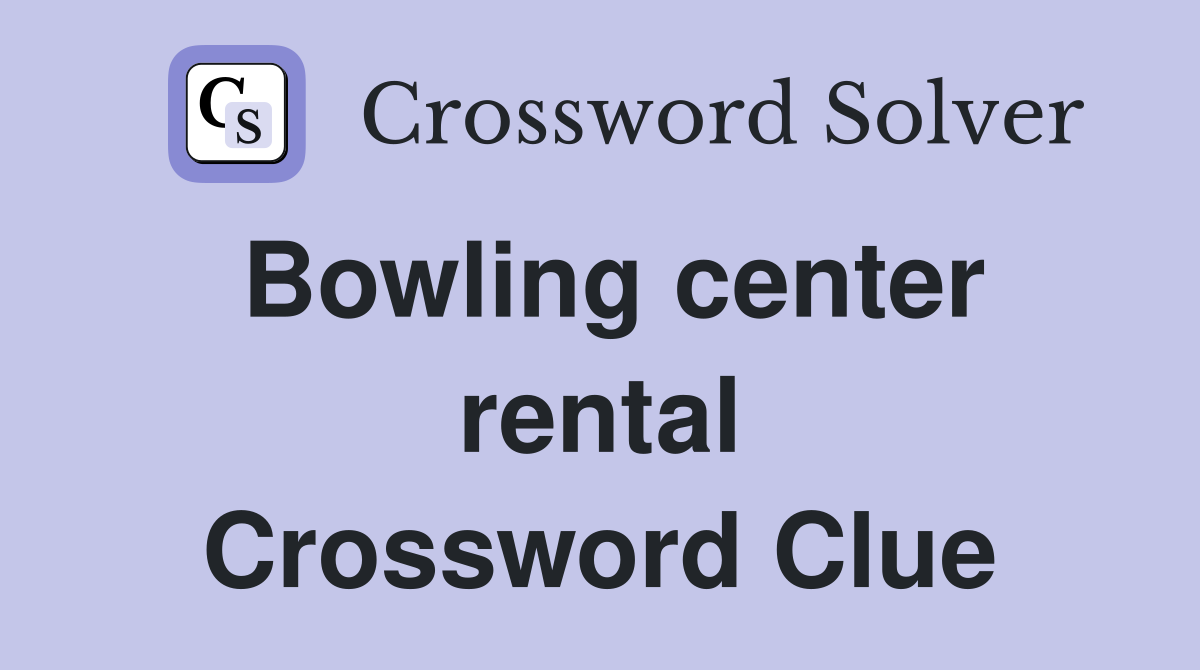 Bowling center rental Crossword Clue