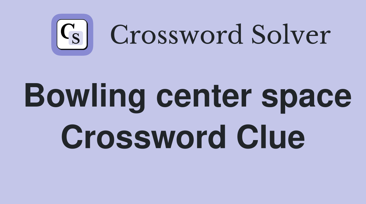 Bowling center space Crossword Clue