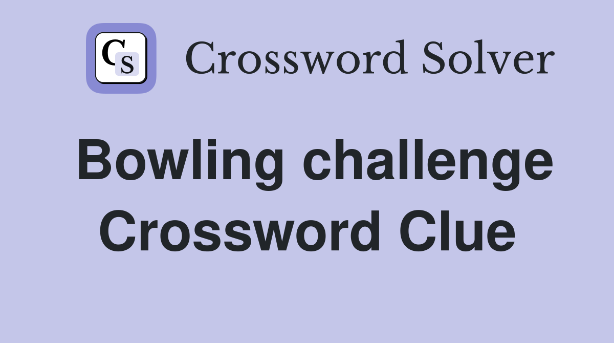 Bowling challenge Crossword Clue