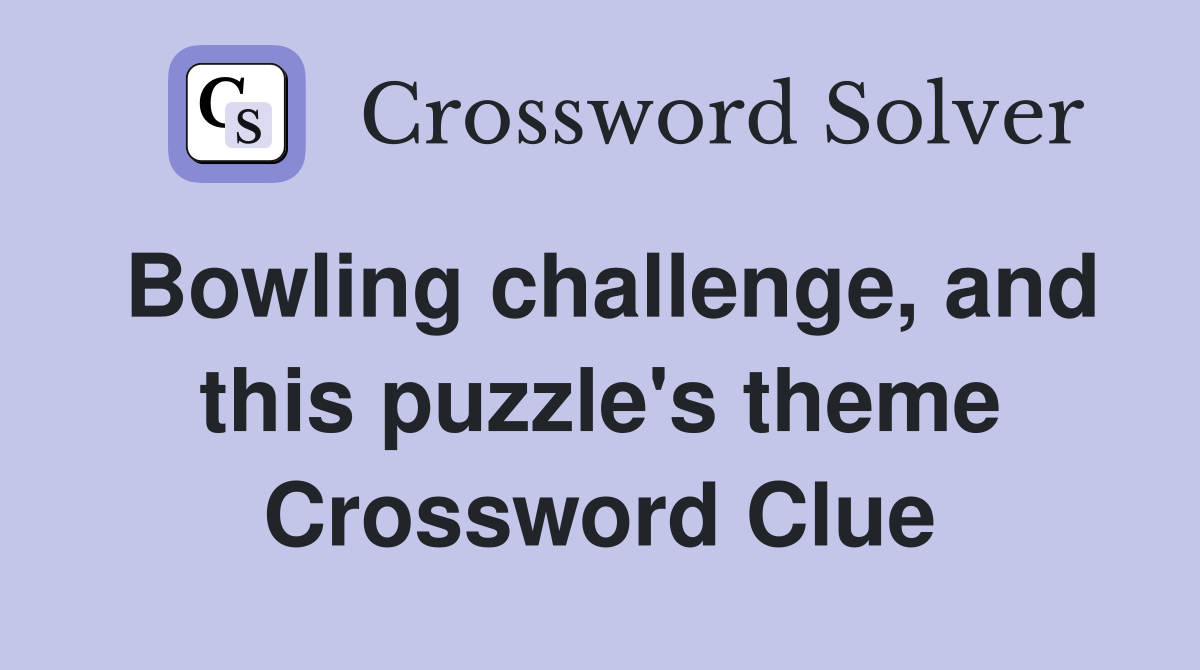 Bowling challenge, and this puzzle's theme Crossword Clue