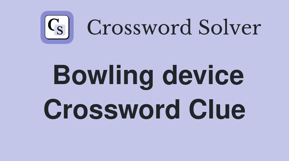 Bowling device Crossword Clue