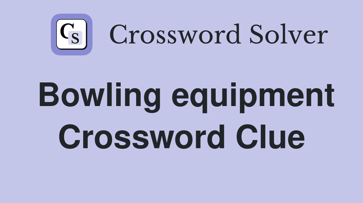 Bowling equipment Crossword Clue