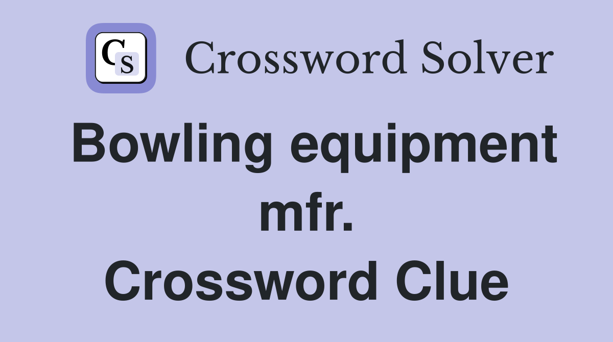 Bowling equipment mfr. Crossword Clue