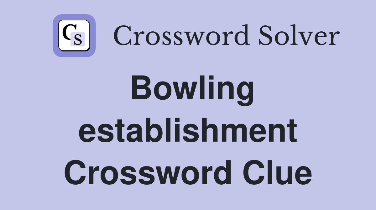 Bowling establishment Crossword Clue