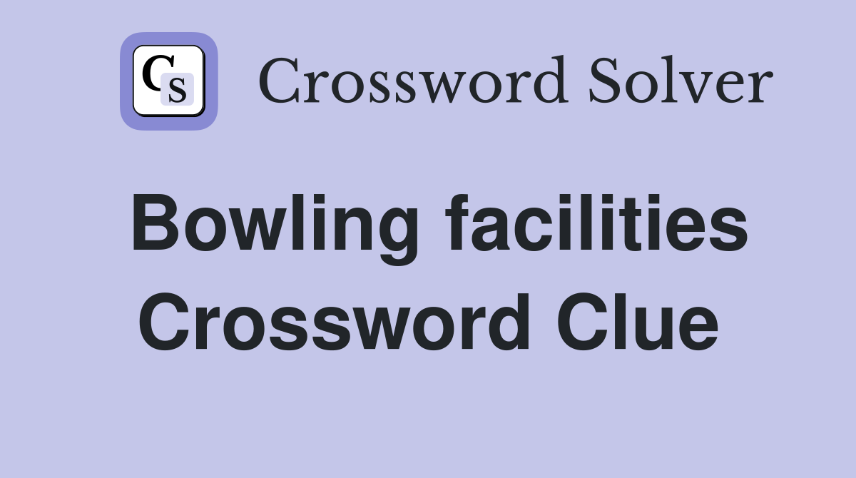 Bowling facilities Crossword Clue