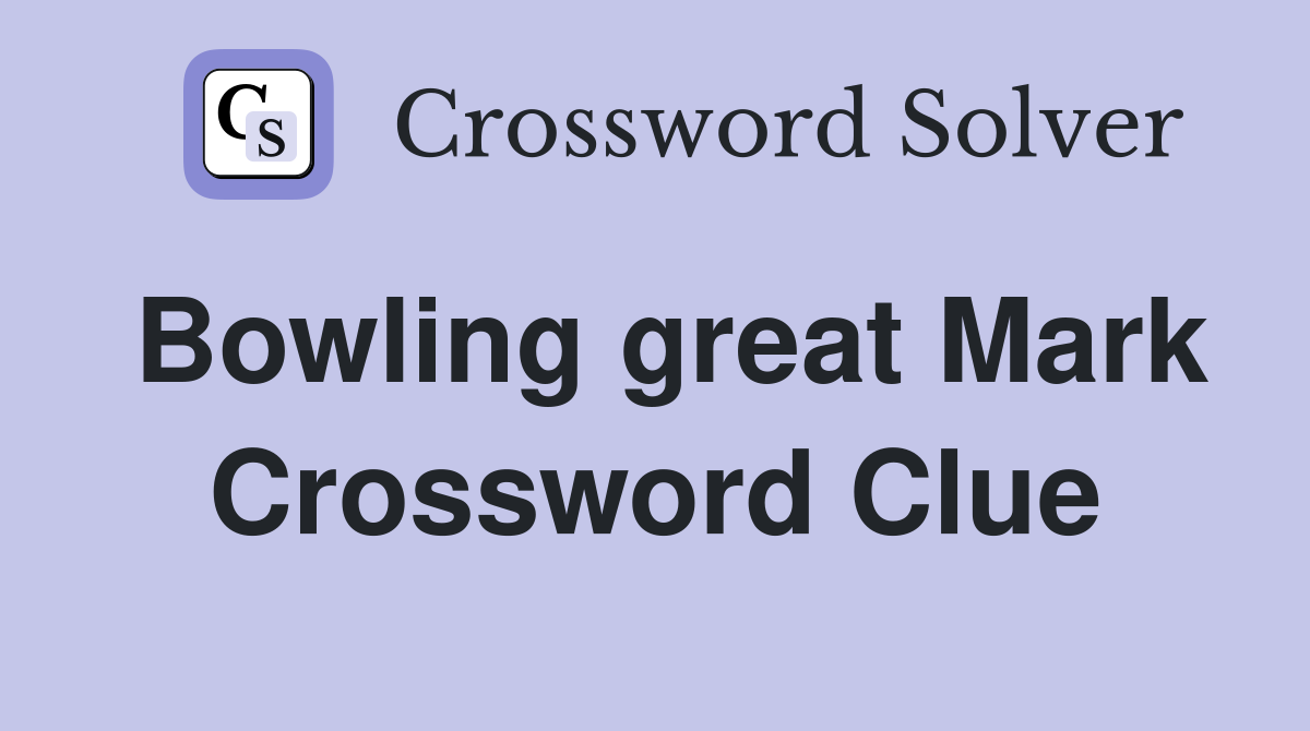 Bowling great Mark Crossword Clue