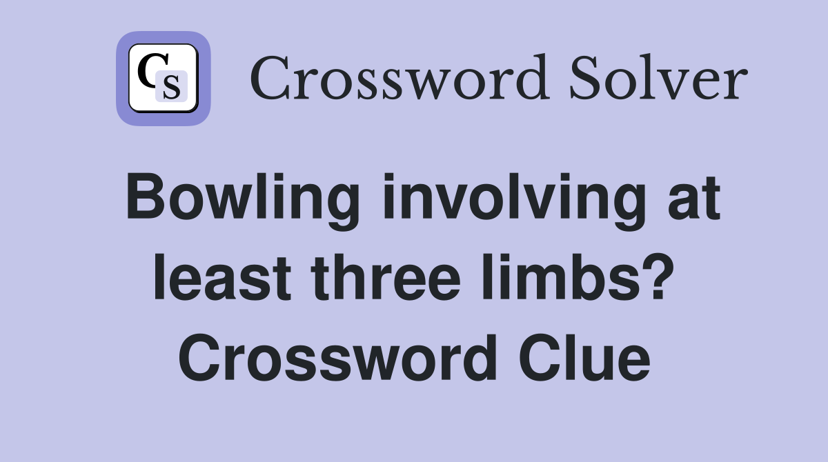 Bowling involving at least three limbs? Crossword Clue