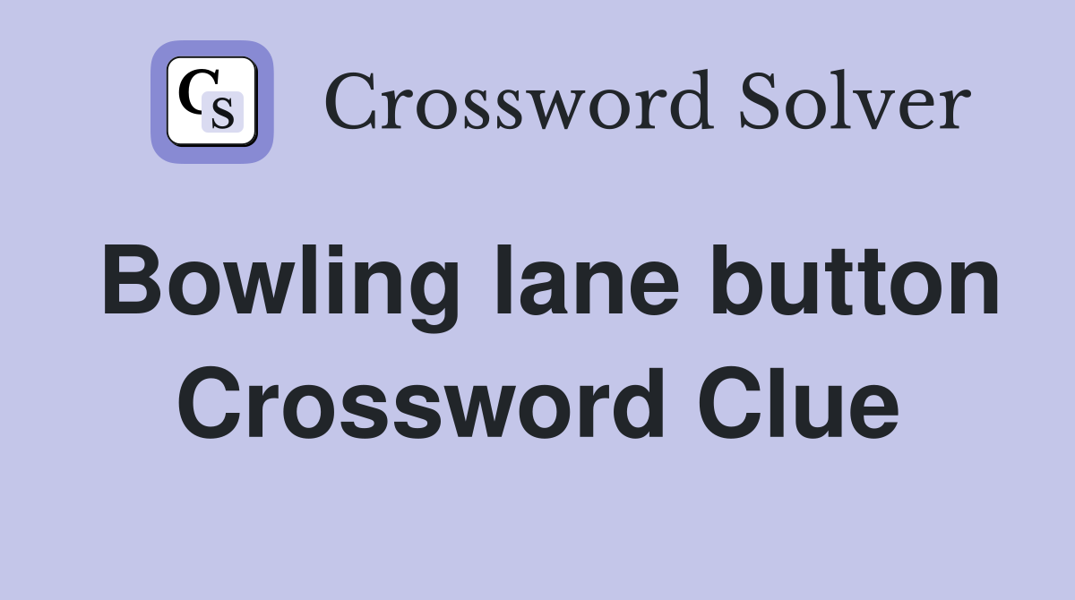 Bowling lane button Crossword Clue