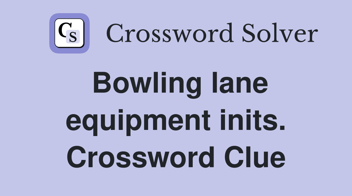 Bowling lane equipment inits. Crossword Clue