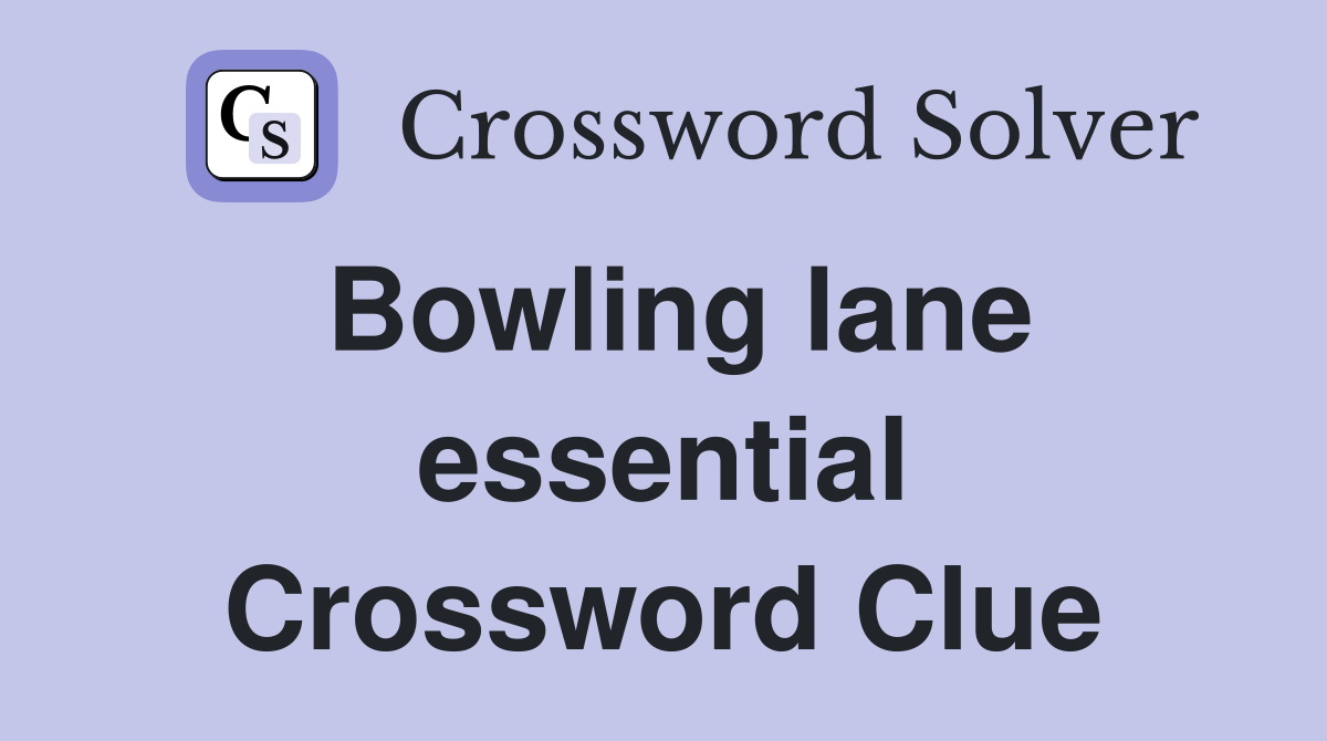 Bowling lane essential Crossword Clue